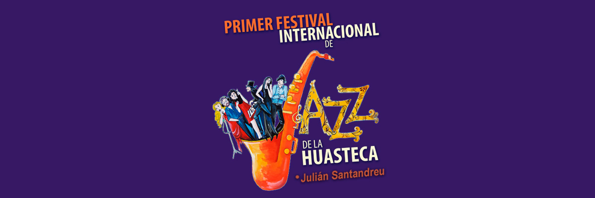 FESTIVAL INTERNACIONAL DE JAZZ DE LA HUASTECA JULIN SANTANDREU