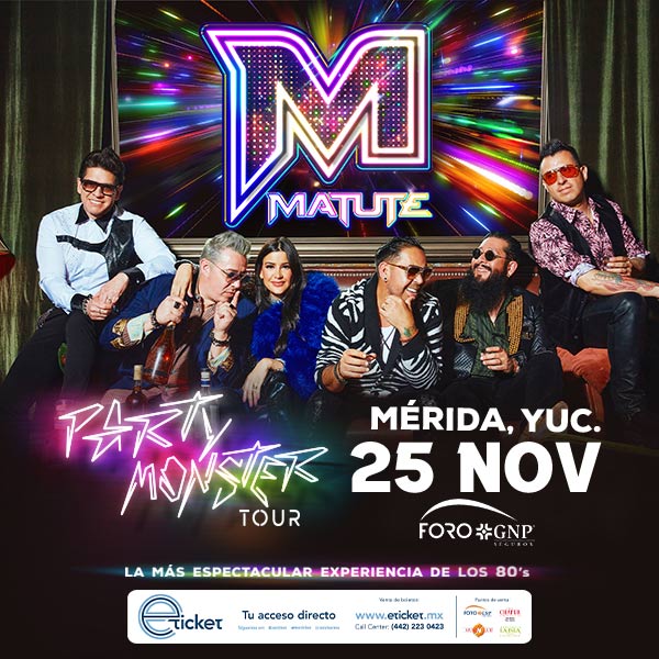 MATUTE PARTY MONSTER TOUR Foro GNP Seguros MÉRIDA Información