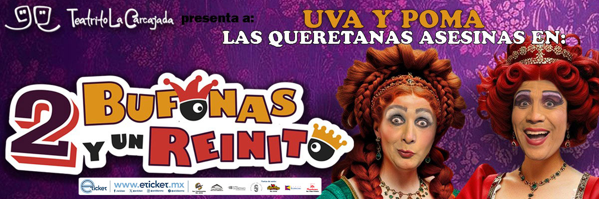 QUERETANAS ASESINAS EN: UVA Y POMA - DOS BUFONAS Y UN REINITO